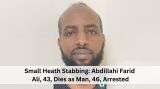 Small Heath Stabbing: Abdillahi Farid Ali, 43, Dies as Man, 46, Arrested